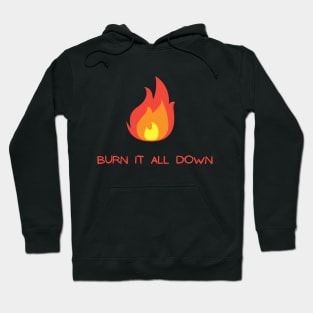 Burn It All Down Hoodie